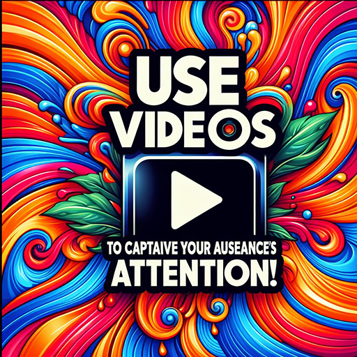 Use videos to capture your audience's attention